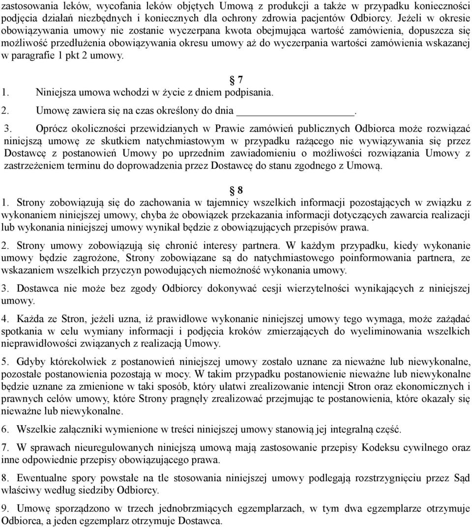 wskazanej w paragrafie 1 pkt 2 umowy. 7 1. Niniejsza umowa wchodzi w życie z dniem podpisania. 2. Umowę zawiera się na czas określony do dnia. 3.