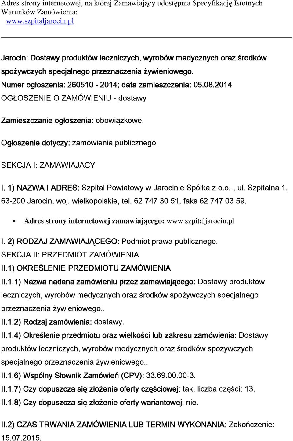 2014 OGŁOSZENIE O ZAMÓWIENIU - dostawy Zamieszczanie ogłoszenia: obowiązkowe. Ogłoszenie dotyczy: zamówienia publicznego. SEKCJA I: ZAMAWIAJĄCY I.