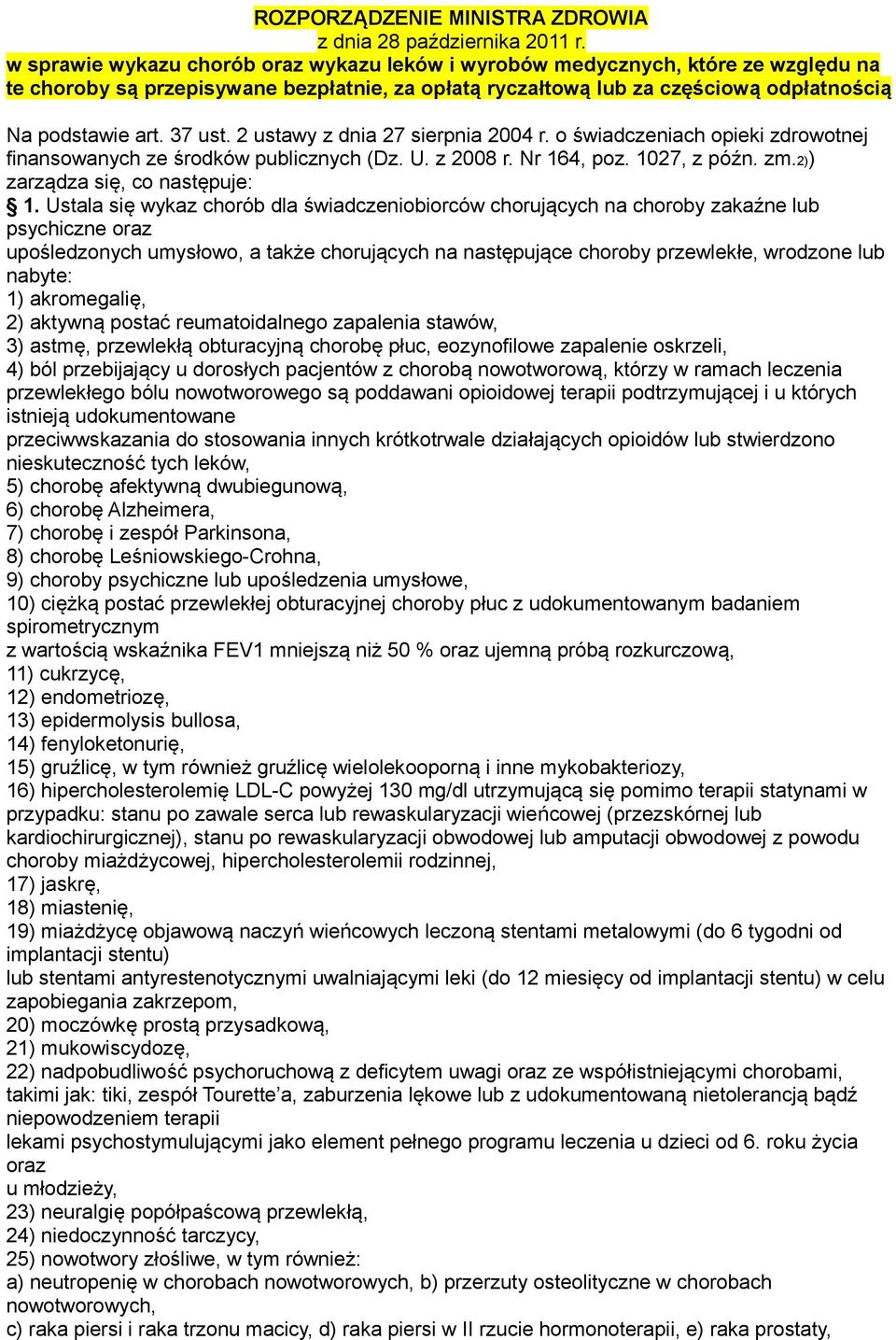 2 ustawy z dnia 27 sierpnia 2004 r. o świadczeniach opieki zdrowotnej finansowanych ze środków publicznych (Dz. U. z 2008 r. Nr 164, poz. 1027, z późn. zm.2)) zarządza się, co następuje: 1.