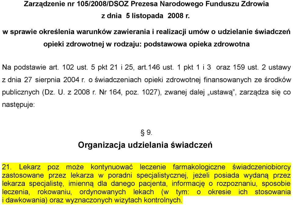 1 pkt 1 i 3 oraz 159 ust. 2 ustawy z dnia 27 sierpnia 2004 r. o świadczeniach opieki zdrowotnej finansowanych ze środków publicznych (Dz. U. z 2008 r. Nr 164, poz.