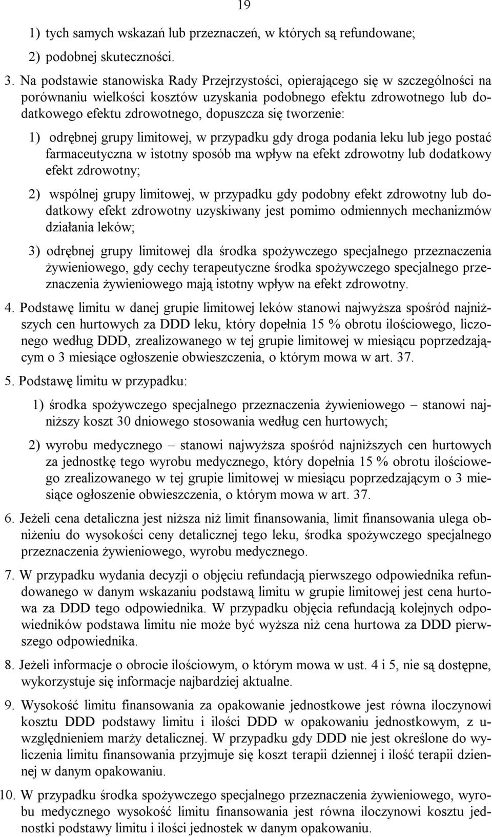 tworzenie: 1) odrębnej grupy limitowej, w przypadku gdy droga podania leku lub jego postać farmaceutyczna w istotny sposób ma wpływ na efekt zdrowotny lub dodatkowy efekt zdrowotny; 2) wspólnej grupy