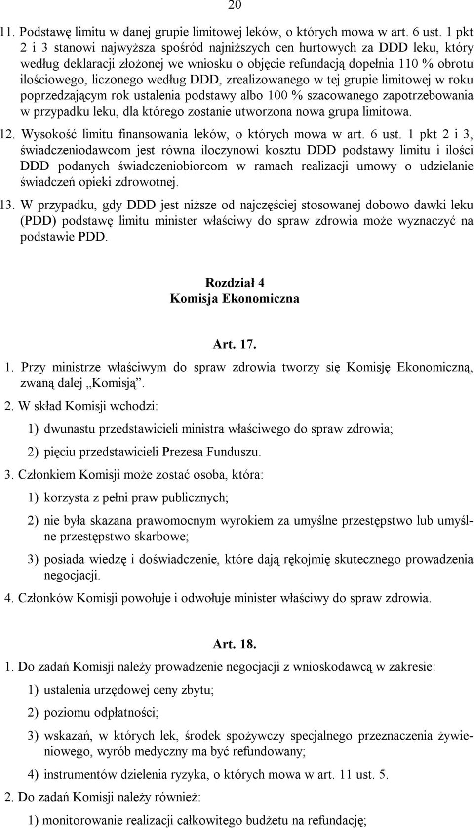 zrealizowanego w tej grupie limitowej w roku poprzedzającym rok ustalenia podstawy albo 100 % szacowanego zapotrzebowania w przypadku leku, dla którego zostanie utworzona nowa grupa limitowa. 12.