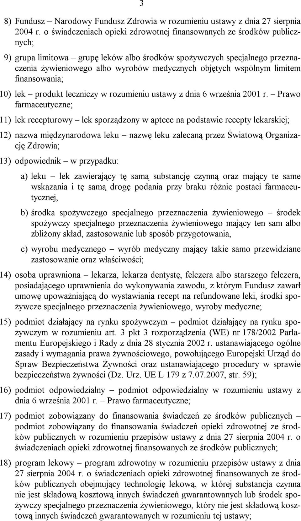 wspólnym limitem finansowania; 10) lek produkt leczniczy w rozumieniu ustawy z dnia 6 września 2001 r.