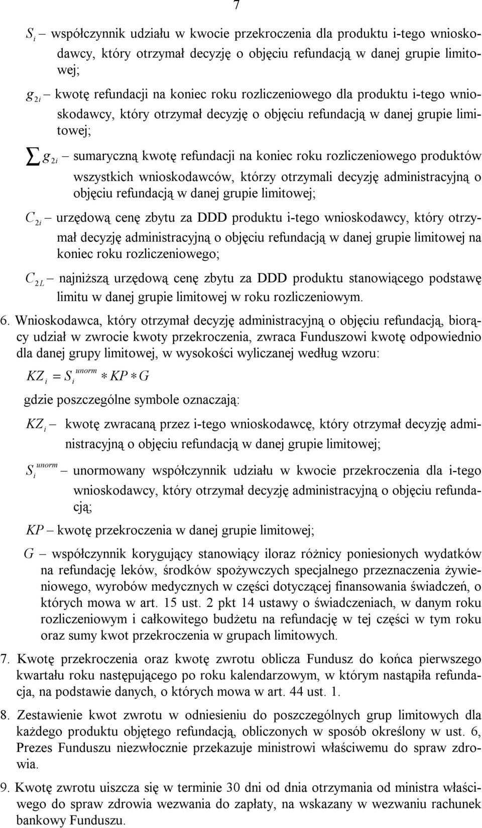 wszystkich wnioskodawców, którzy otrzymali decyzję administracyjną o objęciu refundacją w danej grupie limitowej; C 2 i urzędową cenę zbytu za DDD produktu i-tego wnioskodawcy, który otrzymał decyzję