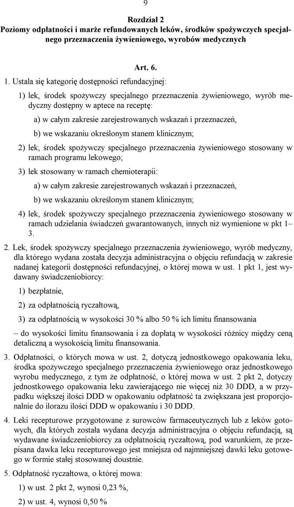 wskazań i przeznaczeń, b) we wskazaniu określonym stanem klinicznym; 2) lek, środek spożywczy specjalnego przeznaczenia żywieniowego stosowany w ramach programu lekowego; 3) lek stosowany w ramach