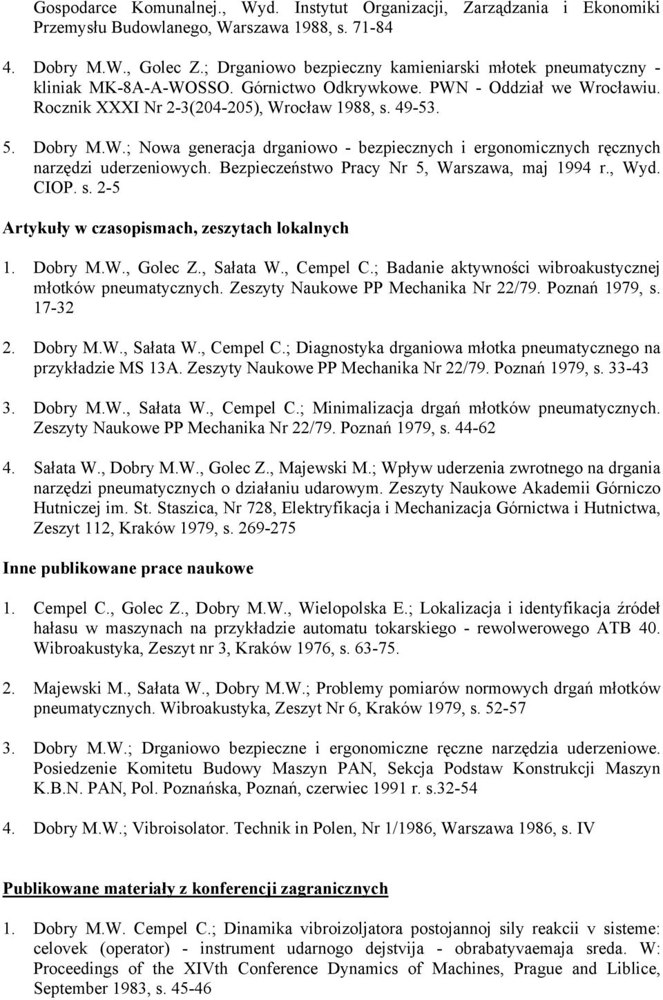 Bezpieczeństwo Pracy Nr 5, Warszawa, maj 1994 r., Wyd. CIOP. s. 2-5 Artykuły w czasopismach, zeszytach lokalnych 1. Dobry M.W., Golec Z., Sałata W., Cempel C.