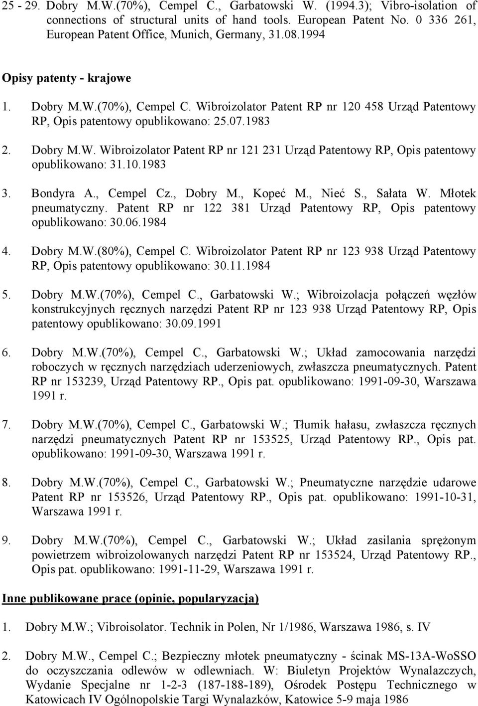 Wibroizolator Patent RP nr 120 458 Urząd Patentowy RP, Opis patentowy opublikowano: 25.07.1983 2. Dobry M.W. Wibroizolator Patent RP nr 121 231 Urząd Patentowy RP, Opis patentowy opublikowano: 31.10.