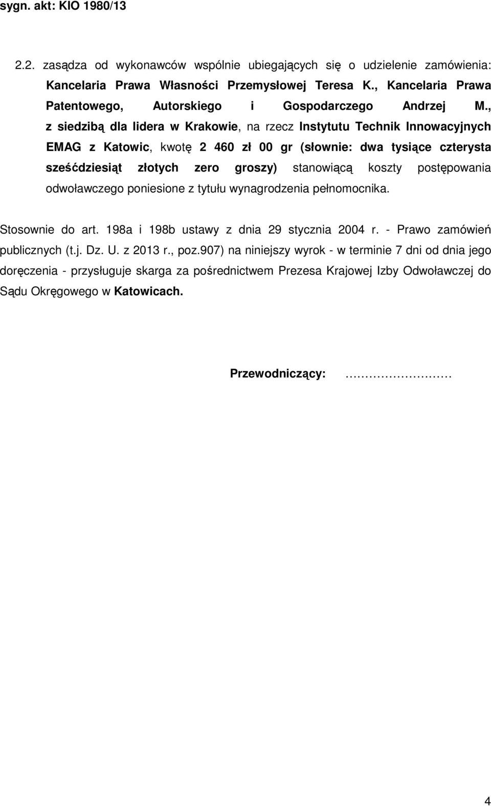 , z siedzibą dla lidera w Krakowie, na rzecz Instytutu Technik Innowacyjnych EMAG z Katowic, kwotę 2 460 zł 00 gr (słownie: dwa tysiące czterysta sześćdziesiąt złotych zero groszy) stanowiącą