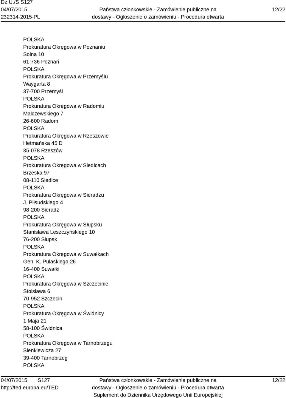 Piłsudskiego 4 98-200 Sieradz Prokuratura Okręgowa w Słupsku Stanisława Leszczyńskiego 10 76-200 Słupsk Prokuratura Okręgowa w Suwałkach Gen. K.