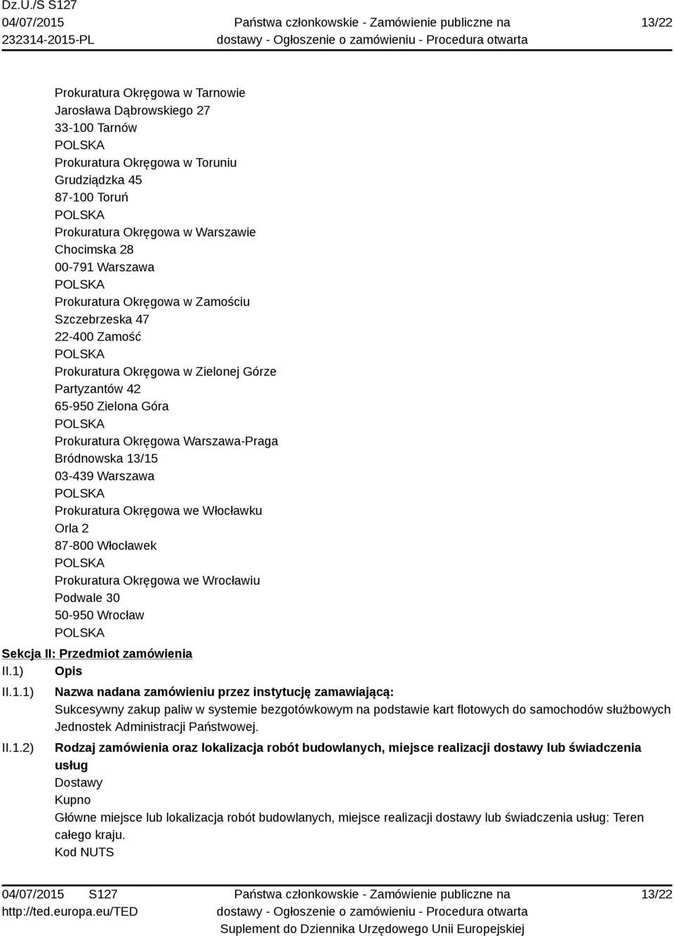 Warszawa Prokuratura Okręgowa we Włocławku Orla 2 87-800 Włocławek Prokuratura Okręgowa we Wrocławiu Podwale 30 50-950 Wrocław Sekcja II: Przedmiot zamówienia II.1)