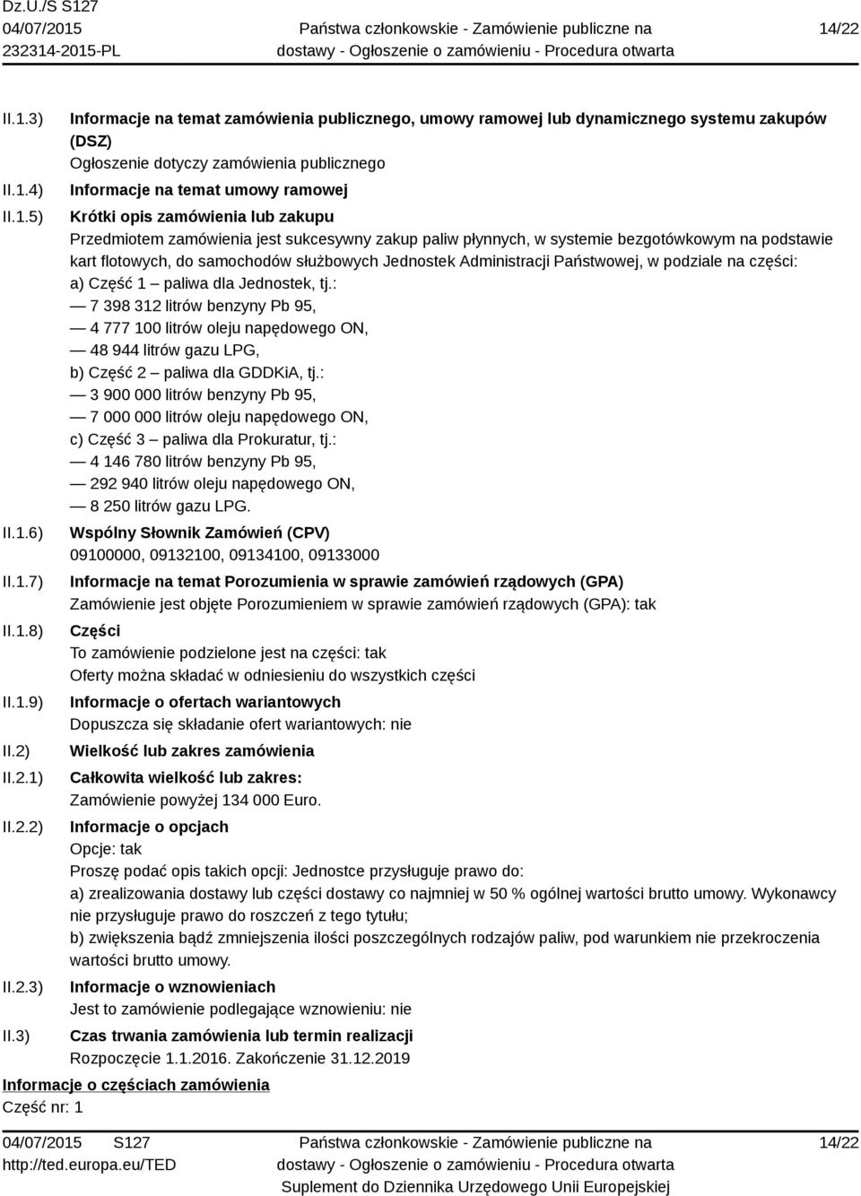 3) Informacje na temat zamówienia publicznego, umowy ramowej lub dynamicznego systemu zakupów (DSZ) Ogłoszenie dotyczy zamówienia publicznego Informacje na temat umowy ramowej Krótki opis zamówienia