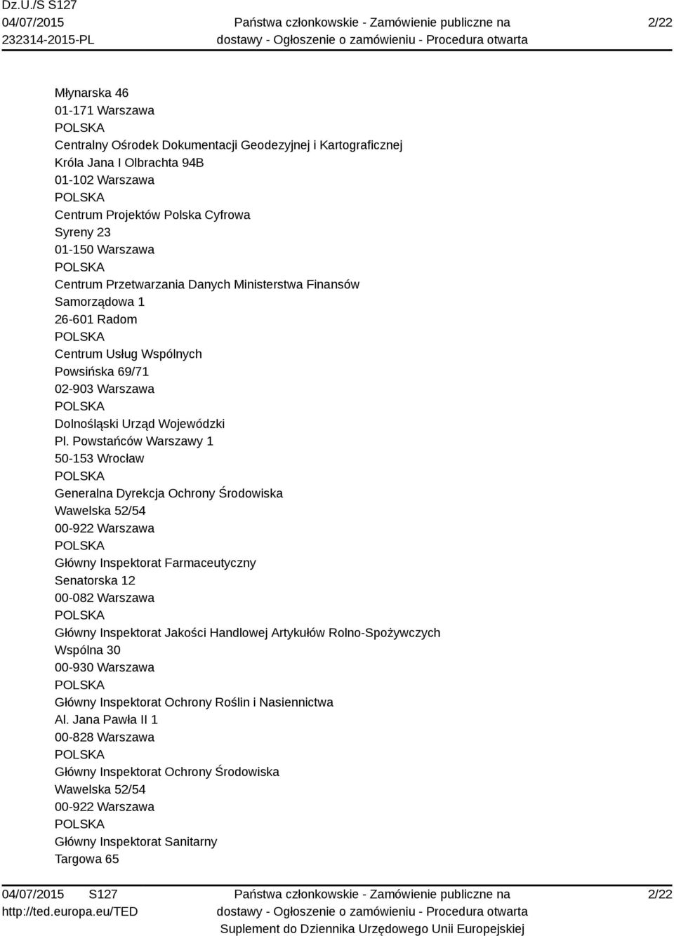 Powstańców Warszawy 1 50-153 Wrocław Generalna Dyrekcja Ochrony Środowiska Wawelska 52/54 00-922 Warszawa Główny Inspektorat Farmaceutyczny Senatorska 12 00-082 Warszawa Główny Inspektorat Jakości