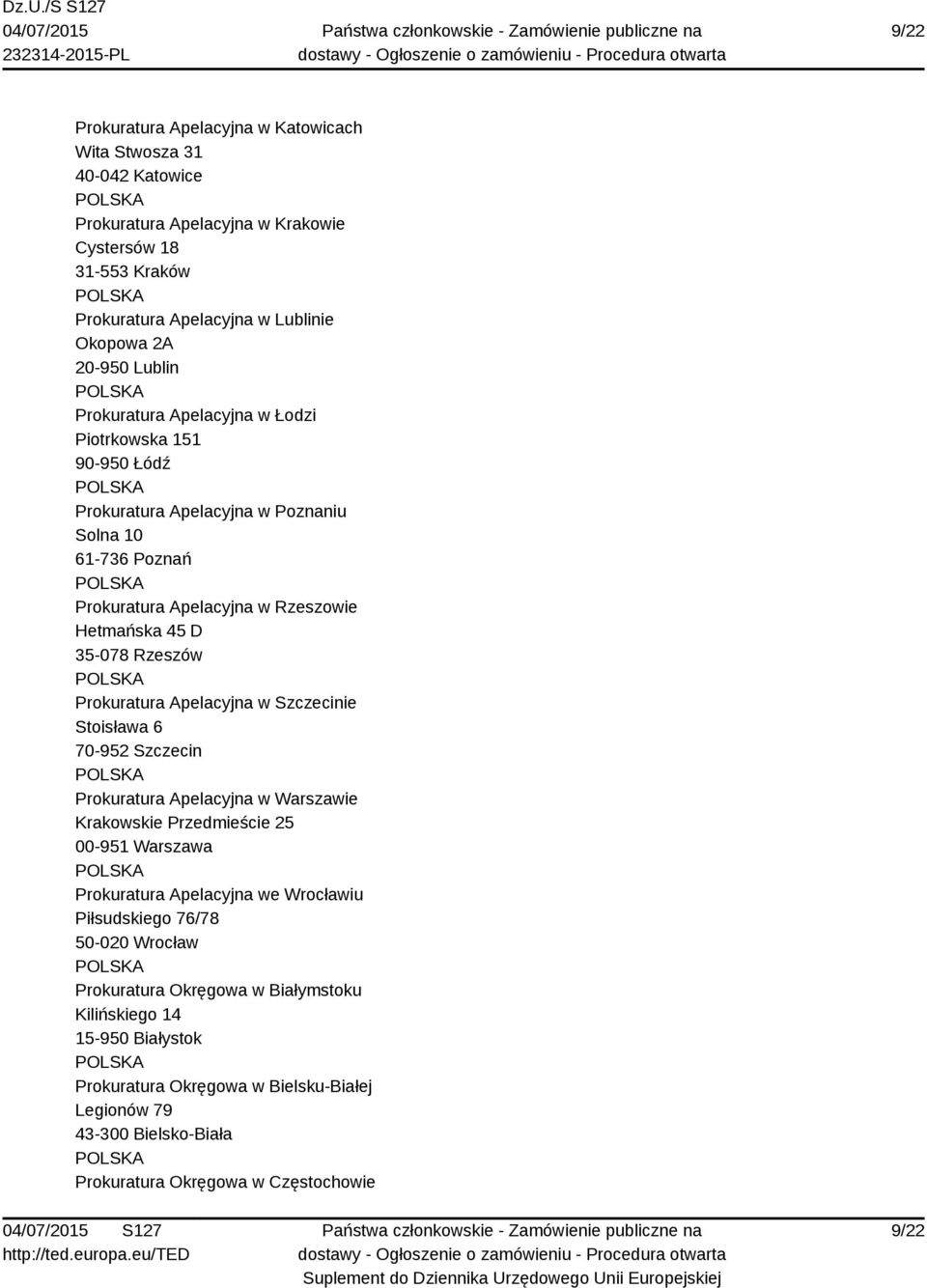 Prokuratura Apelacyjna w Szczecinie Stoisława 6 70-952 Szczecin Prokuratura Apelacyjna w Warszawie Krakowskie Przedmieście 25 00-951 Warszawa Prokuratura Apelacyjna we Wrocławiu Piłsudskiego