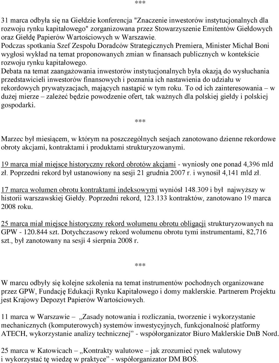 Podczas spotkania Szef Zespołu Doradców Strategicznych Premiera, Minister Michał Boni wygłosi wykład na temat proponowanych zmian w finansach publicznych w kontekście rozwoju rynku kapitałowego.