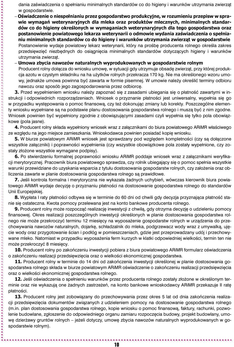 określonych w wymaganiach weterynaryjnych dla tego gospodarstwa oraz postanowienie powiatowego lekarza weterynarii o odmowie wydania zaświadczenia o spełnianiu minimalnych standardów co do higieny i