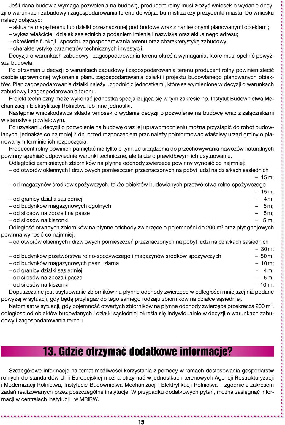 oraz aktualnego adresu; określenie funkcji i sposobu zagospodarowania terenu oraz charakterystykę zabudowy; charakterystykę parametrów technicznych inwestycji.