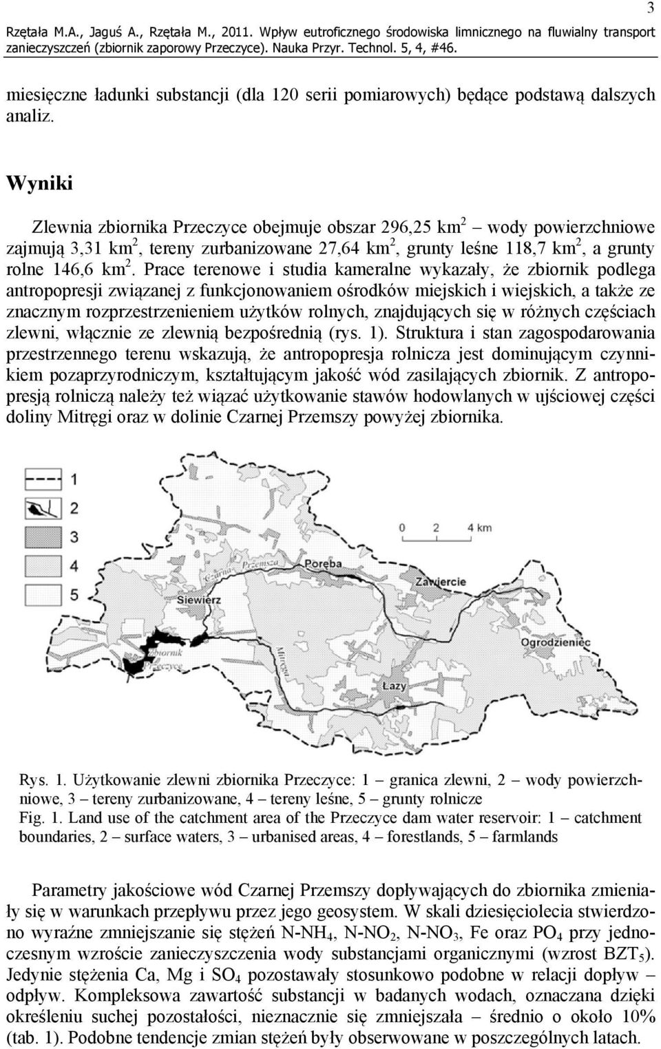 Prace terenowe i studia kameralne wykazały, że zbiornik podlega antropopresji związanej z funkcjonowaniem ośrodków miejskich i wiejskich, a także ze znacznym rozprzestrzenieniem użytków rolnych,