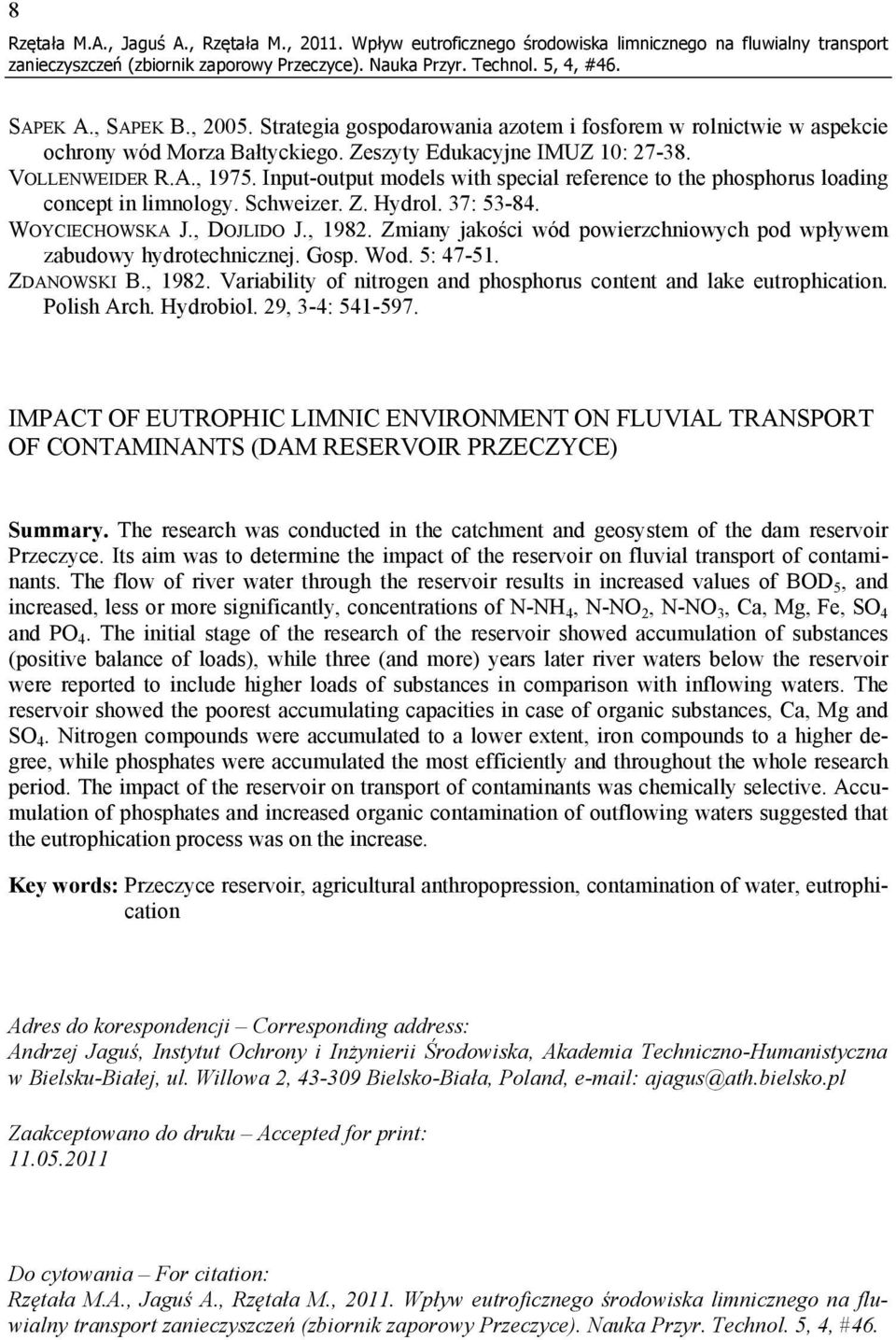 Input-output models with special reference to the phosphorus loading concept in limnology. Schweizer. Z. Hydrol. 37: 53-84. WOYCIECHOWSKA J., DOJLIDO J., 1982.