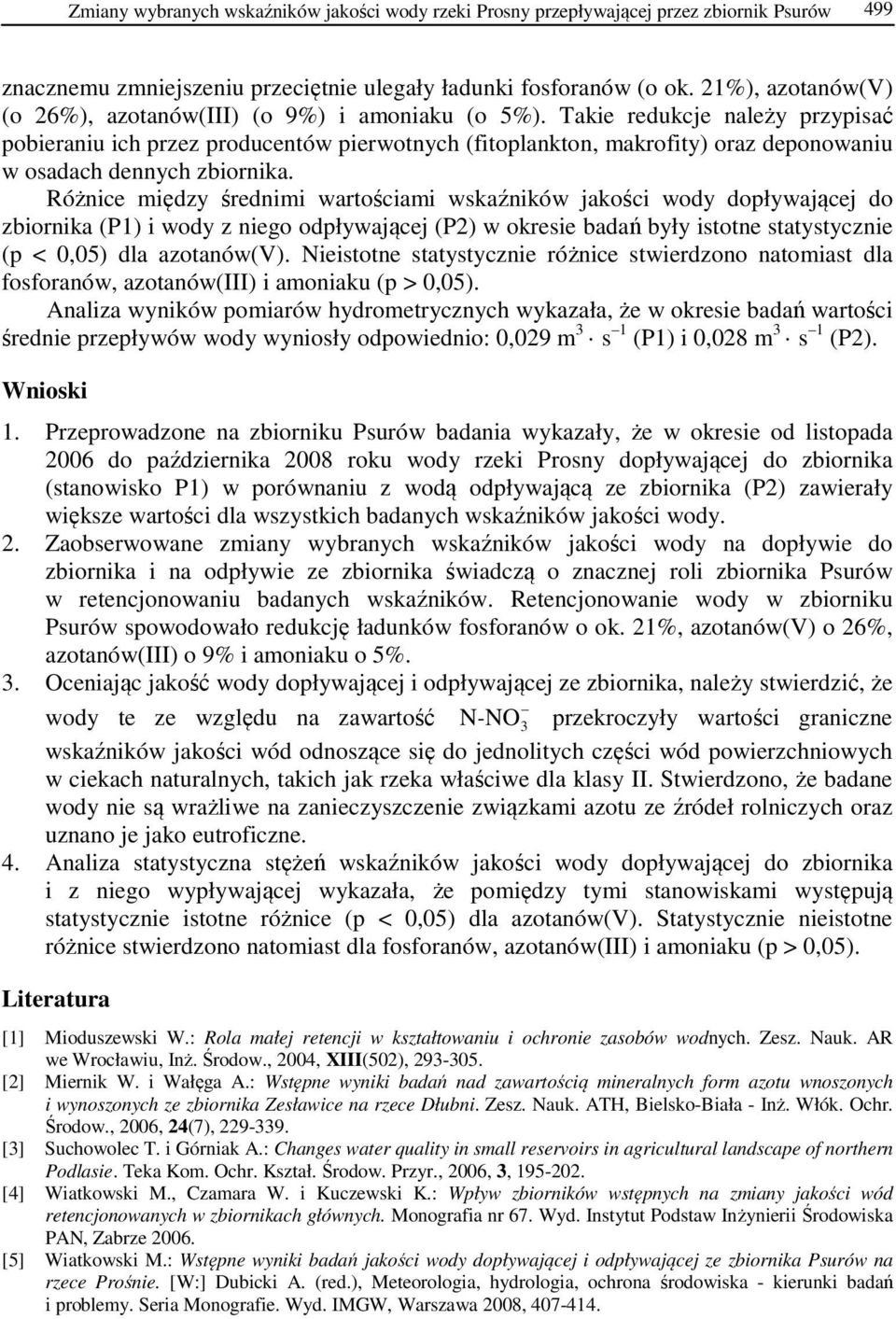 Takie redukcje należy przypisać pobieraniu ich przez producentów pierwotnych (fitoplankton, makrofity) oraz deponowaniu w osadach dennych zbiornika.