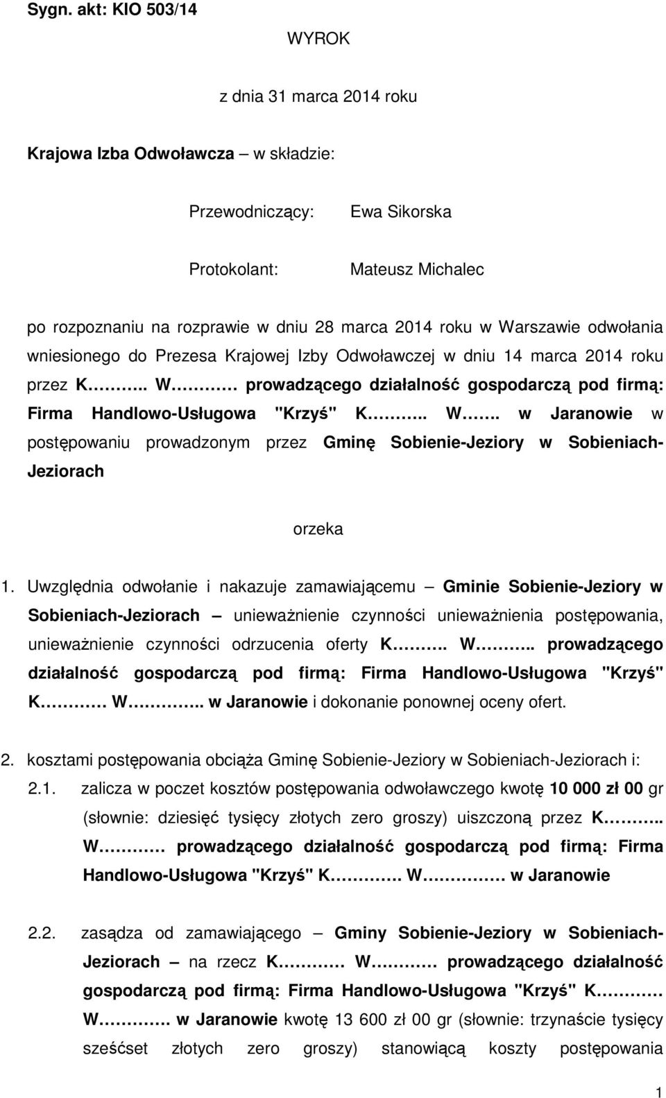 Uwzględnia odwołanie i nakazuje zamawiającemu Gminie Sobienie-Jeziory w Sobieniach-Jeziorach unieważnienie czynności unieważnienia postępowania, unieważnienie czynności odrzucenia oferty K. W.