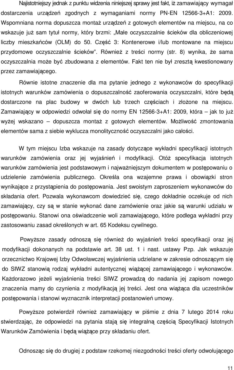 50. Część 3: Kontenerowe i/lub montowane na miejscu przydomowe oczyszczalnie ścieków. Również z treści normy (str. 8) wynika, że sama oczyszczalnia może być zbudowana z elementów.