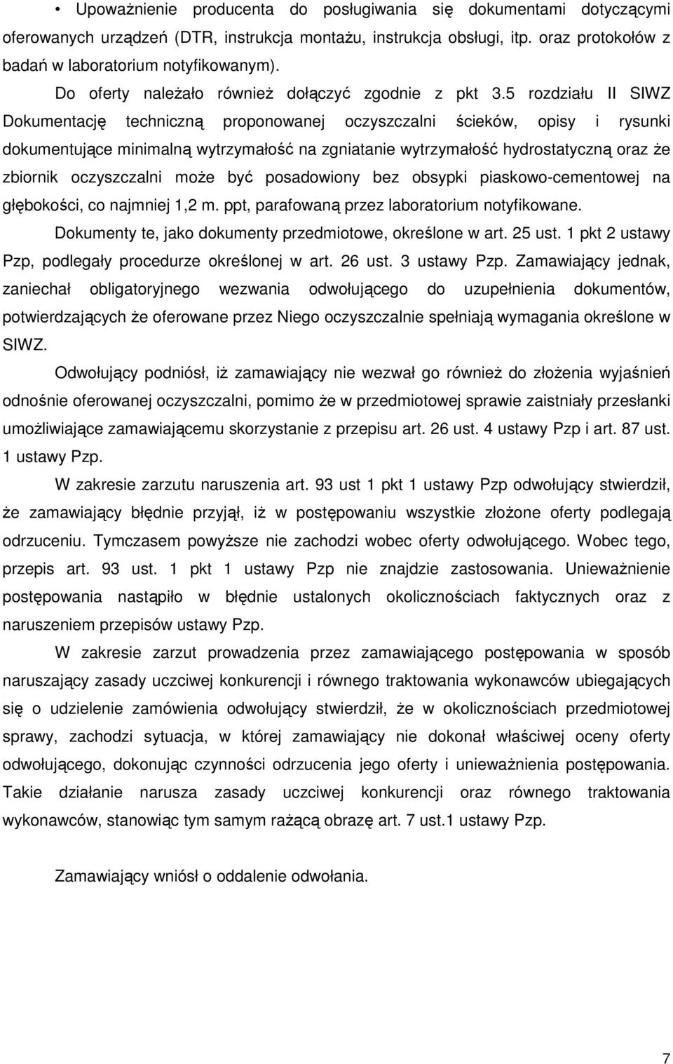 5 rozdziału II SIWZ Dokumentację techniczną proponowanej oczyszczalni ścieków, opisy i rysunki dokumentujące minimalną wytrzymałość na zgniatanie wytrzymałość hydrostatyczną oraz że zbiornik