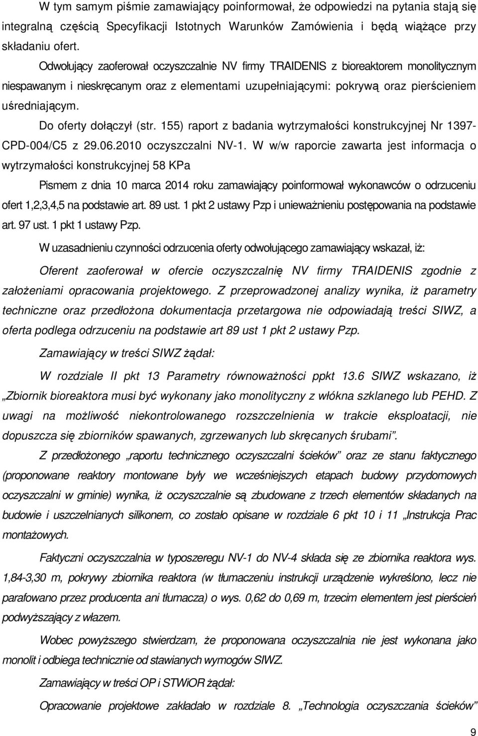 Do oferty dołączył (str. 155) raport z badania wytrzymałości konstrukcyjnej Nr 1397- CPD-004/C5 z 29.06.2010 oczyszczalni NV-1.