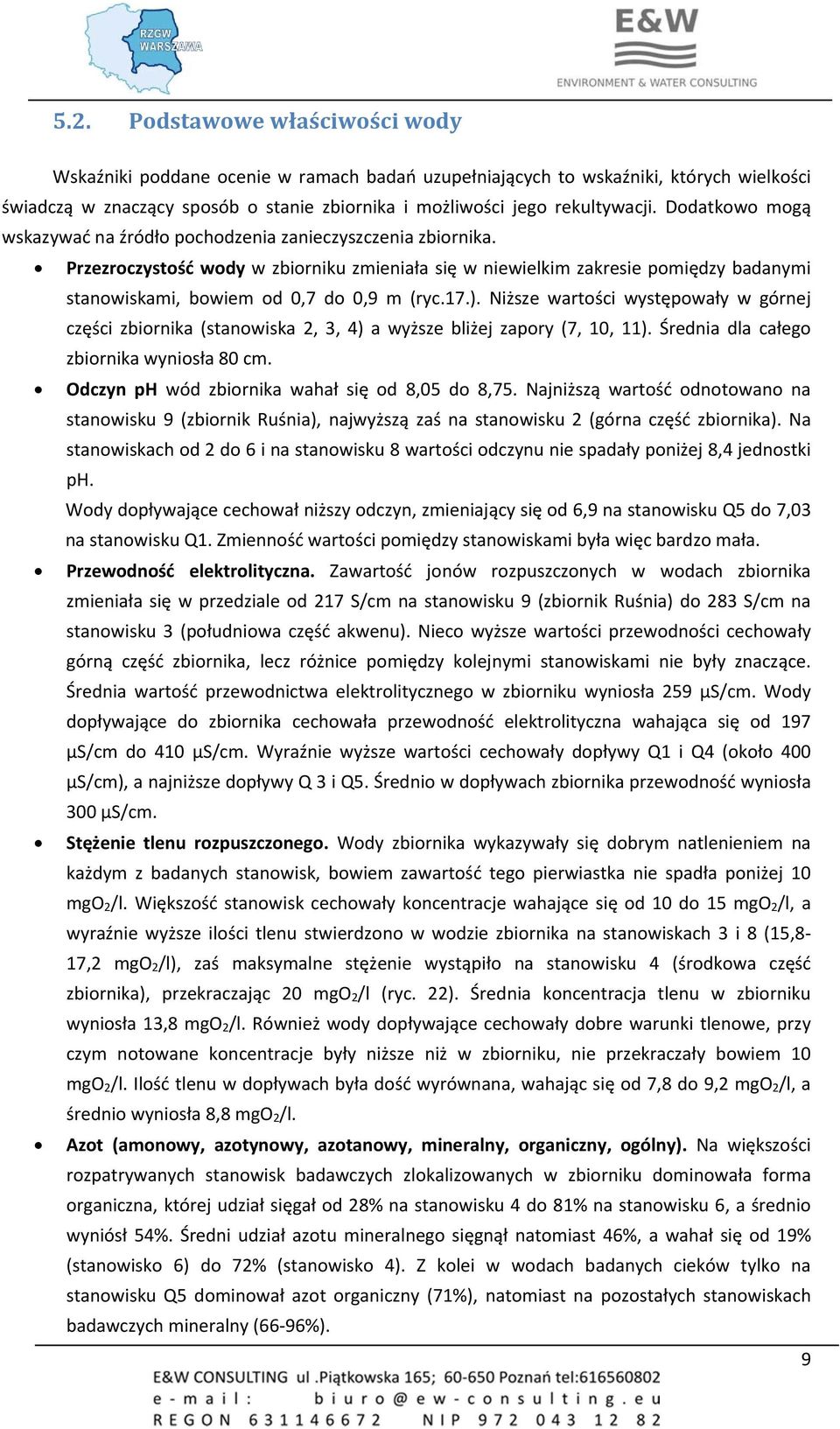 Przezroczystość wody w zbiorniku zmieniała się w niewielkim zakresie pomiędzy badanymi stanowiskami, bowiem od 0,7 do 0,9 m (ryc.17.).