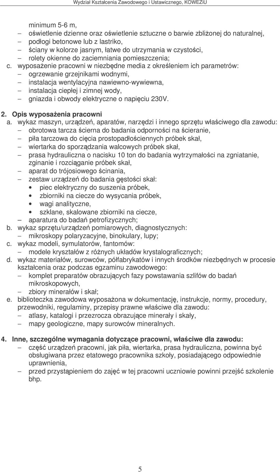 wyposaenie pracowni w niezbdne media z okreleniem ich parametrów: ogrzewanie grzejnikami wodnymi, instalacja wentylacyjna nawiewno-wywiewna, instalacja ciepłej i zimnej wody, gniazda i obwody