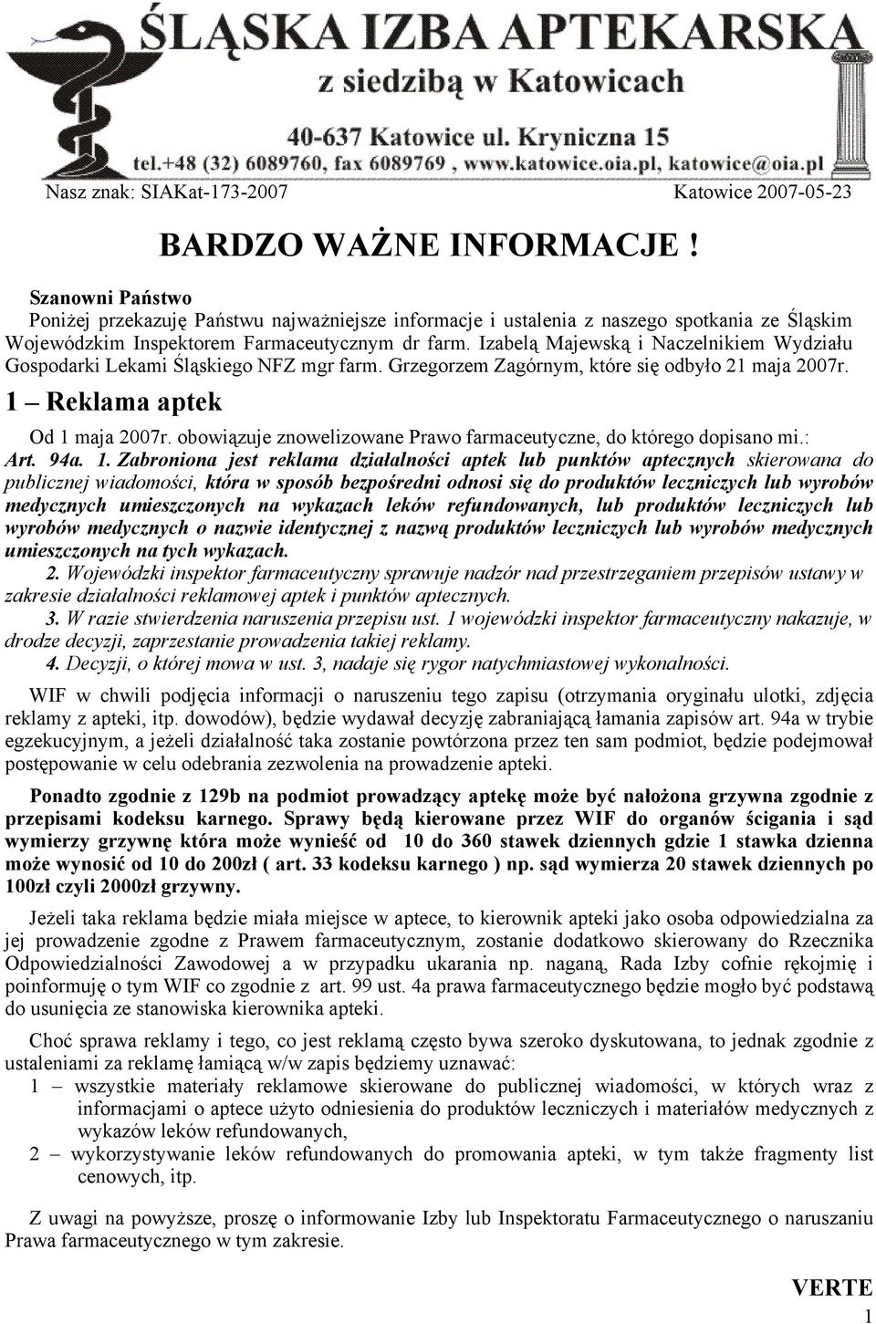 Izabelą Majewską i Naczelnikiem Wydziału Gospodarki Lekami Śląskiego NFZ mgr farm. Grzegorzem Zagórnym, które się odbyło 21 maja 2007r. 1 Reklama aptek Od 1 maja 2007r.