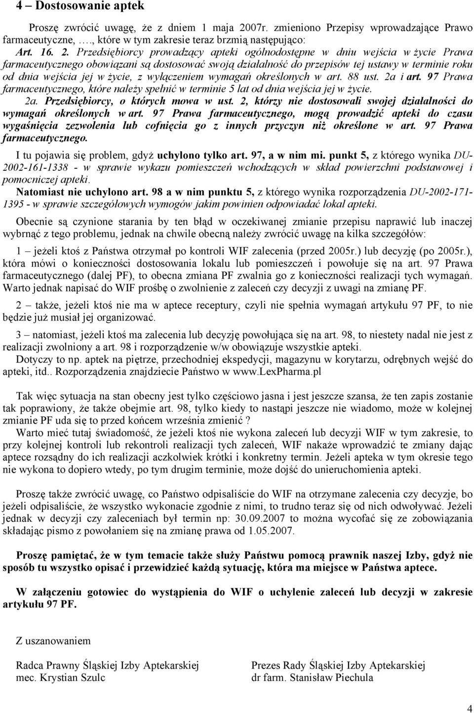 Przedsiębiorcy prowadzący apteki ogólnodostępne w dniu wejścia w życie Prawa farmaceutycznego obowiązani są dostosować swoją działalność do przepisów tej ustawy w terminie roku od dnia wejścia jej w