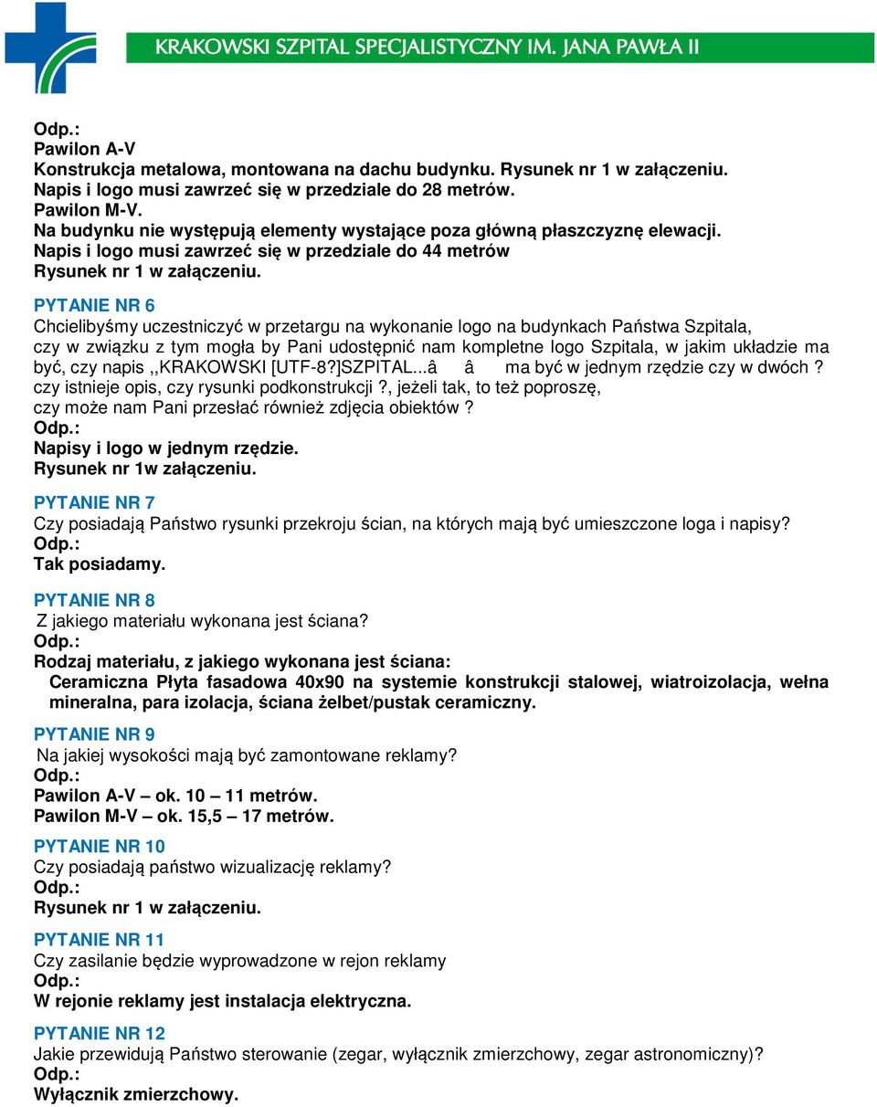 PYTANIE NR 6 Chcielibyśmy uczestniczyć w przetargu na wykonanie logo na budynkach Państwa Szpitala, czy w związku z tym mogła by Pani udostępnić nam kompletne logo Szpitala, w jakim układzie ma być,