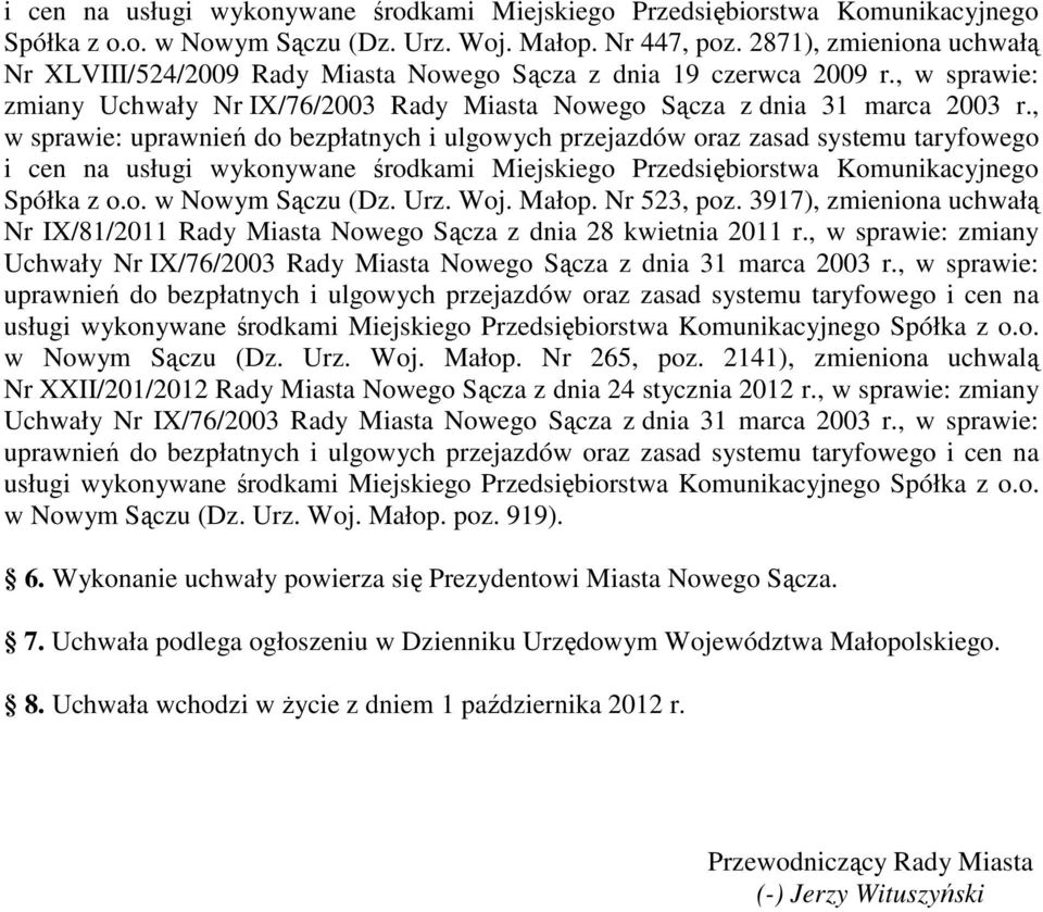 , w sprawie: uprawnień do bezpłatnych i ulgowych przejazdów oraz zasad systemu taryfowego i cen na usługi wykonywane środkami Miejskiego Przedsiębiorstwa Komunikacyjnego Spółka z o.o. w Nowym Sączu (Dz.