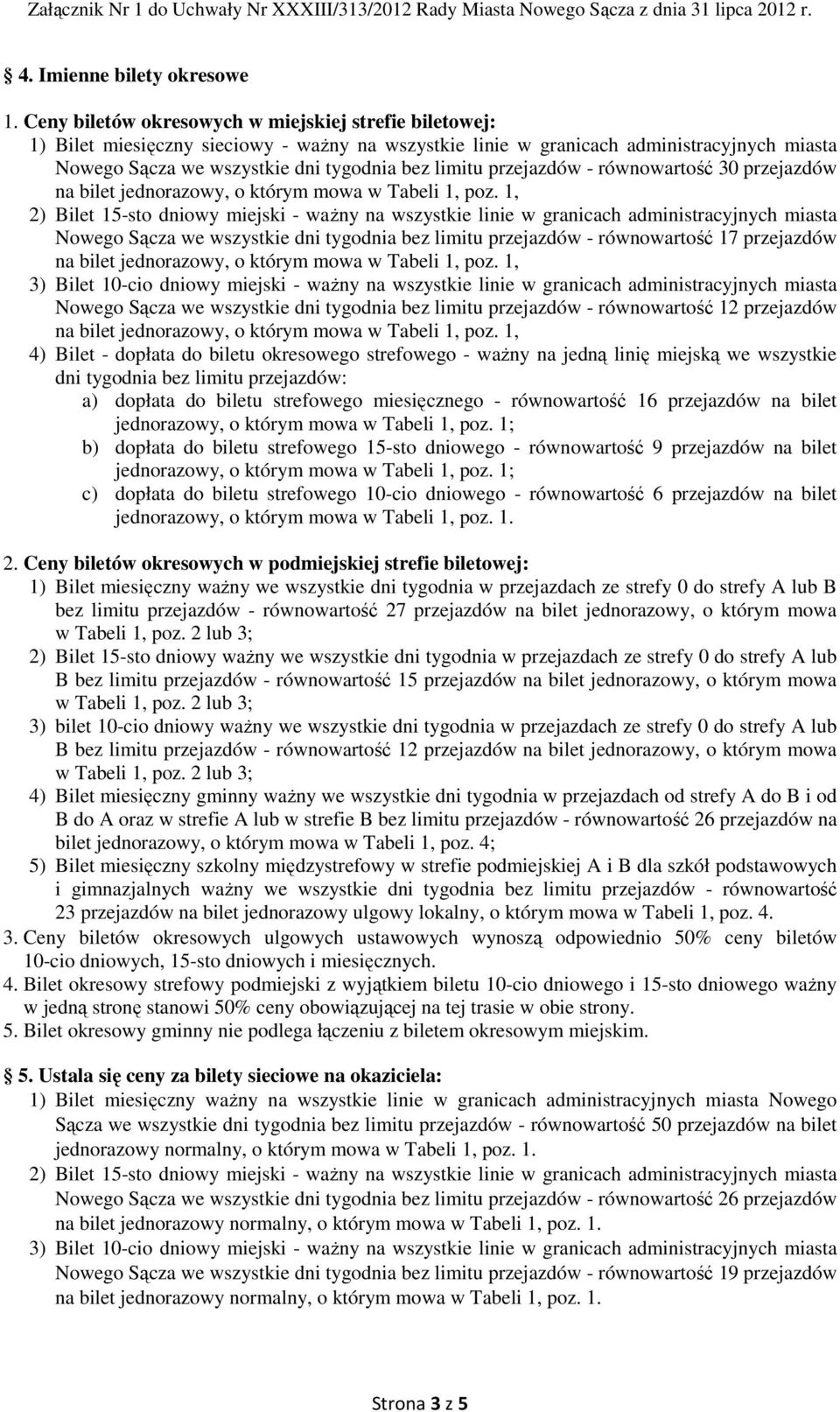 przejazdów - równowartość 30 przejazdów na bilet jednorazowy, o którym mowa w Tabeli 1, poz.