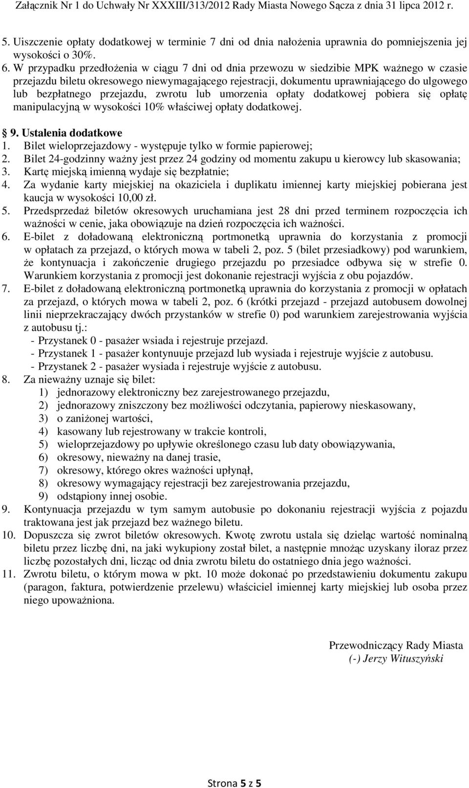 W przypadku przedłożenia w ciągu 7 dni od dnia przewozu w siedzibie MPK ważnego w czasie przejazdu biletu okresowego niewymagającego rejestracji, dokumentu uprawniającego do ulgowego lub bezpłatnego