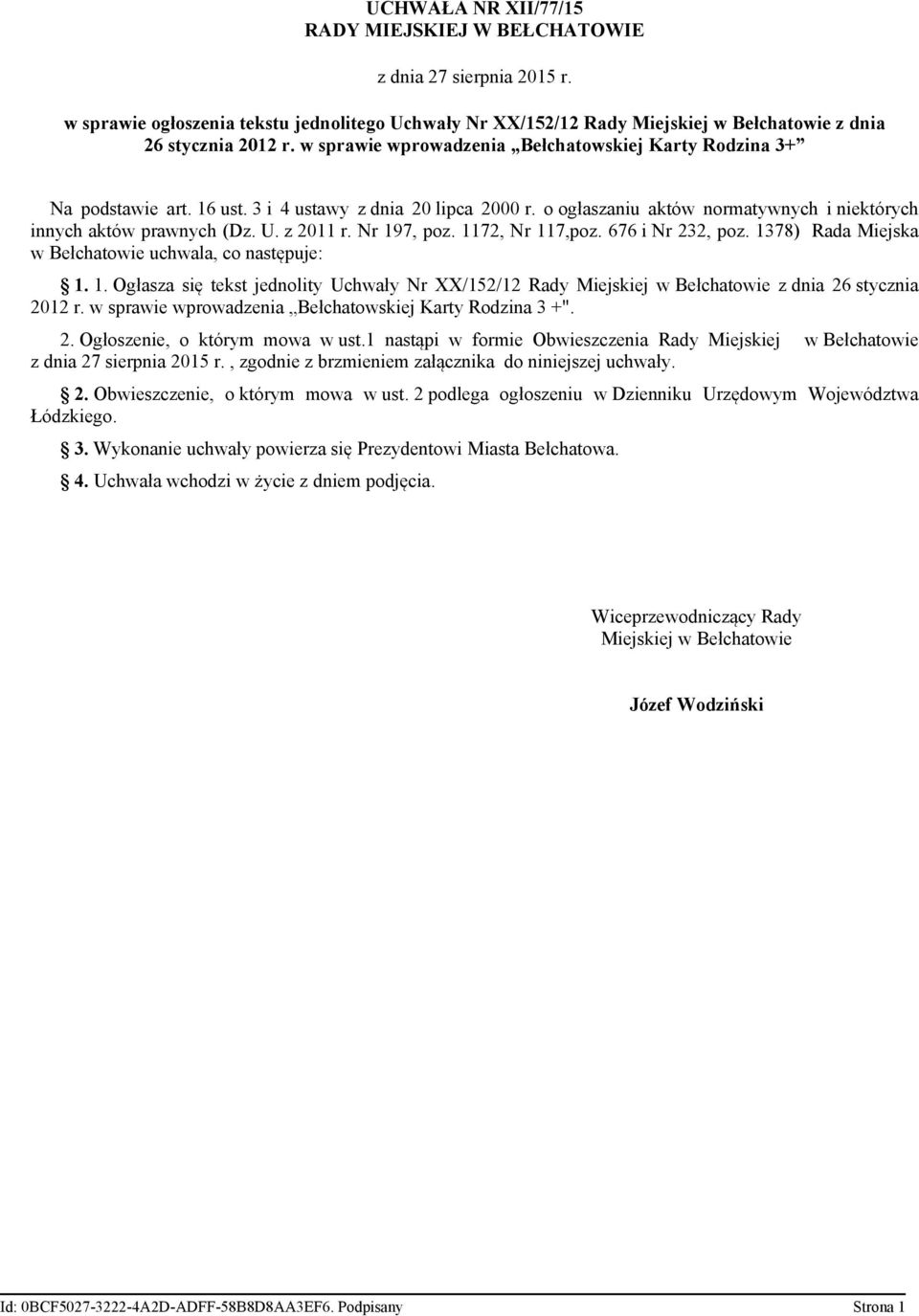 z 2011 r. Nr 197, poz. 1172, Nr 117,poz. 676 i Nr 232, poz. 1378) Rada Miejska w Bełchatowie uchwala, co następuje: 1. 1. Ogłasza się tekst jednolity Uchwały Nr XX/152/12 Rady Miejskiej w Bełchatowie z dnia 26 stycznia 2012 r.