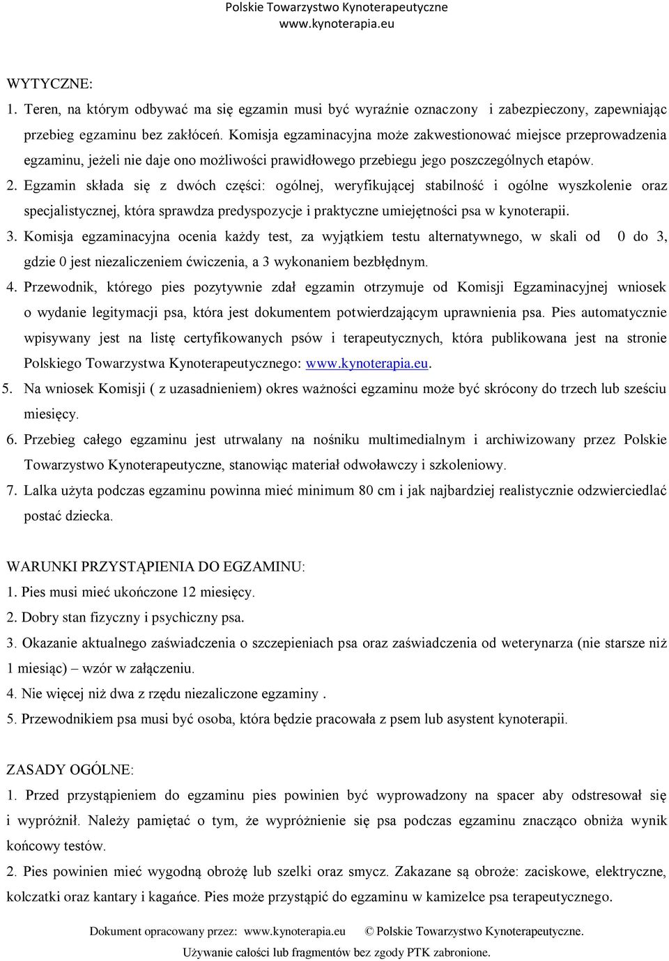 Egzamin składa się z dwóch części: ogólnej, weryfikującej stabilność i ogólne wyszkolenie oraz specjalistycznej, która sprawdza predyspozycje i praktyczne umiejętności psa w kynoterapii. 3.