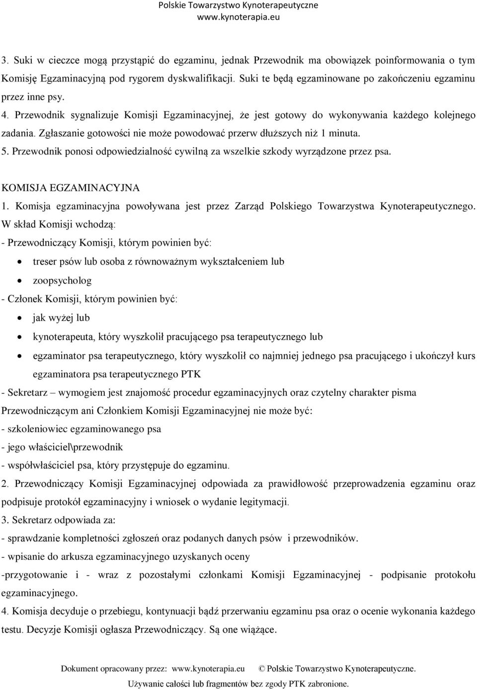 Zgłaszanie gotowości nie może powodować przerw dłuższych niż 1 minuta. 5. Przewodnik ponosi odpowiedzialność cywilną za wszelkie szkody wyrządzone przez psa. KOMISJA EGZAMINACYJNA 1.