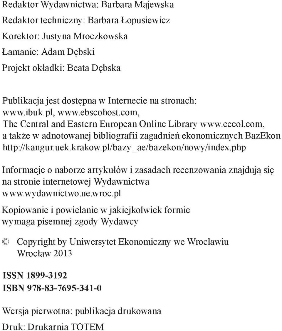 pl/bazy_ae/bazekon/nowy/index.php Informacje o naborze artykułów i zasadach recenzowania znajdują się na stronie internetowej Wydawnictwa www.wydawnictwo.ue.wroc.