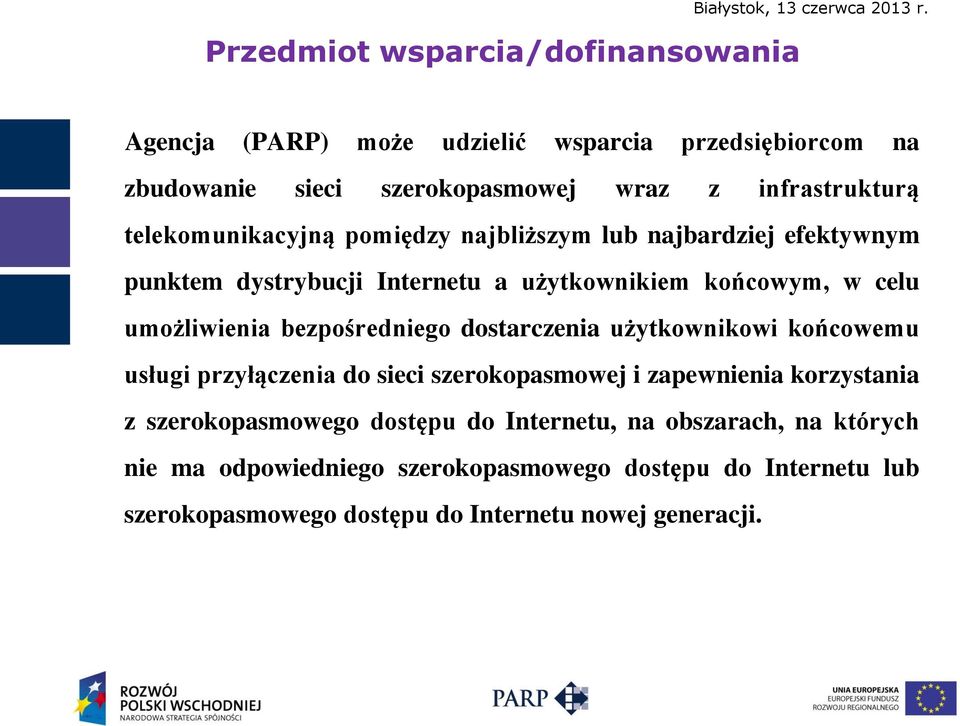 najbardziej efektywnym punktem dystrybucji Internetu a użytkownikiem końcowym, w celu umożliwienia bezpośredniego dostarczenia użytkownikowi końcowemu