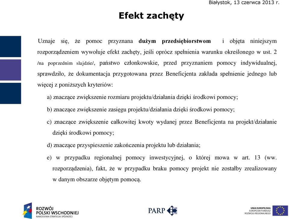 poniższych kryteriów: a) znaczące zwiększenie rozmiaru projektu/działania dzięki środkowi pomocy; b) znaczące zwiększenie zasięgu projektu/działania dzięki środkowi pomocy; c) znaczące zwiększenie