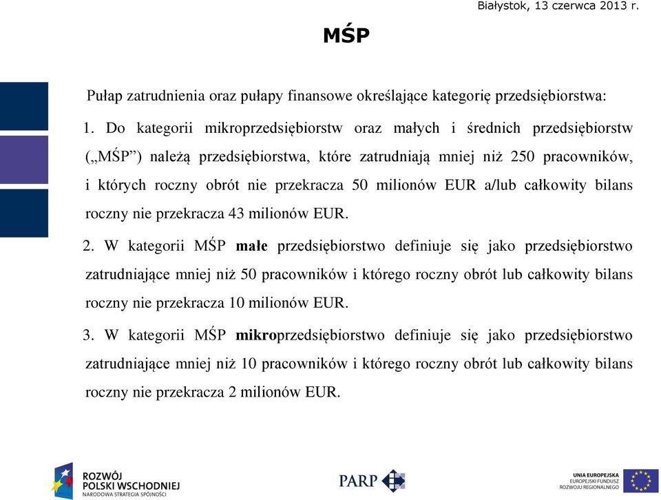 przekracza 50 milionów EUR a/lub całkowity bilans roczny nie przekracza 43 milionów EUR. 2.