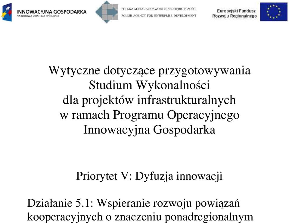 Innowacyjna Gospodarka Priorytet V: Dyfuzja innowacji Działanie 5.