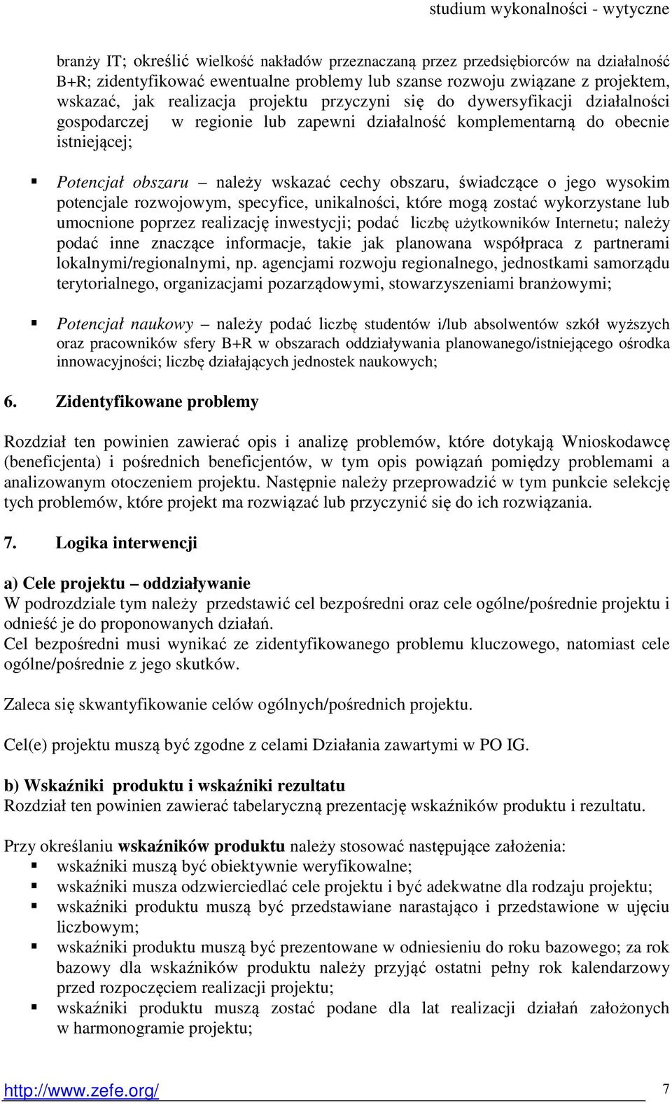 o jego wysokim potencjale rozwojowym, specyfice, unikalności, które mogą zostać wykorzystane lub umocnione poprzez realizację inwestycji; podać liczbę użytkowników Internetu; należy podać inne