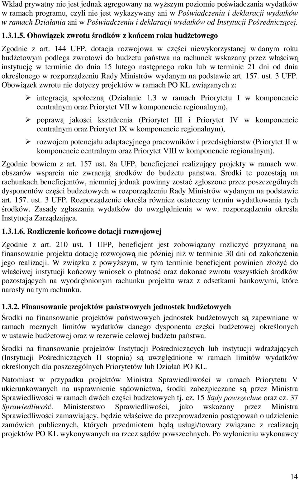 144 UFP, dotacja rozwojowa w części niewykorzystanej w danym roku budŝetowym podlega zwrotowi do budŝetu państwa na rachunek wskazany przez właściwą instytucję w terminie do dnia 15 lutego następnego