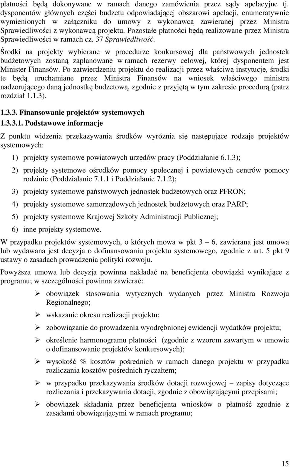 Pozostałe płatności będą realizowane przez Ministra Sprawiedliwości w ramach cz. 37 Sprawiedliwość.