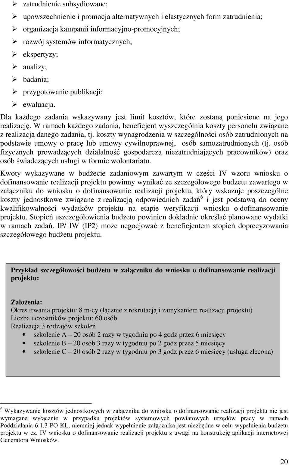 W ramach kaŝdego zadania, beneficjent wyszczególnia koszty personelu związane z realizacją danego zadania, tj.