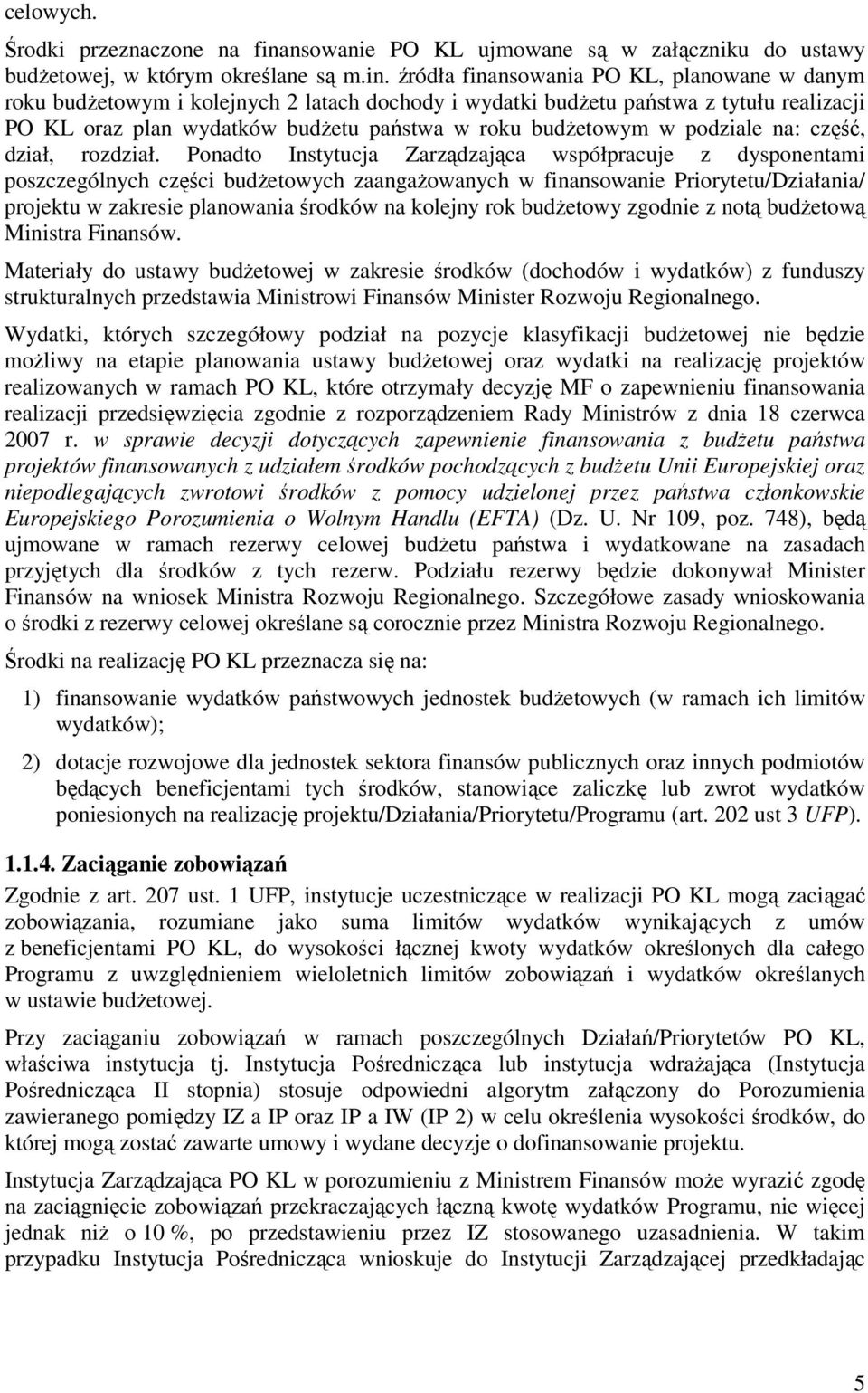 źródła finansowania PO KL, planowane w danym roku budŝetowym i kolejnych 2 latach dochody i wydatki budŝetu państwa z tytułu realizacji PO KL oraz plan wydatków budŝetu państwa w roku budŝetowym w