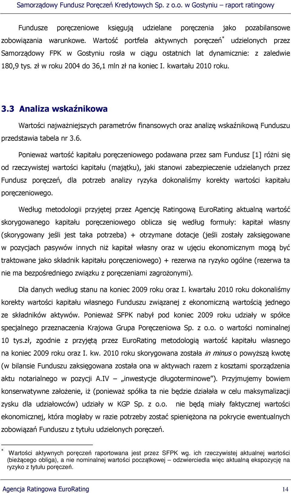 kwartału 2010 roku. 3.3 Analiza wskaźnikowa Wartości najważniejszych parametrów finansowych oraz analizę wskaźnikową Funduszu przedstawia tabela nr 3.6.