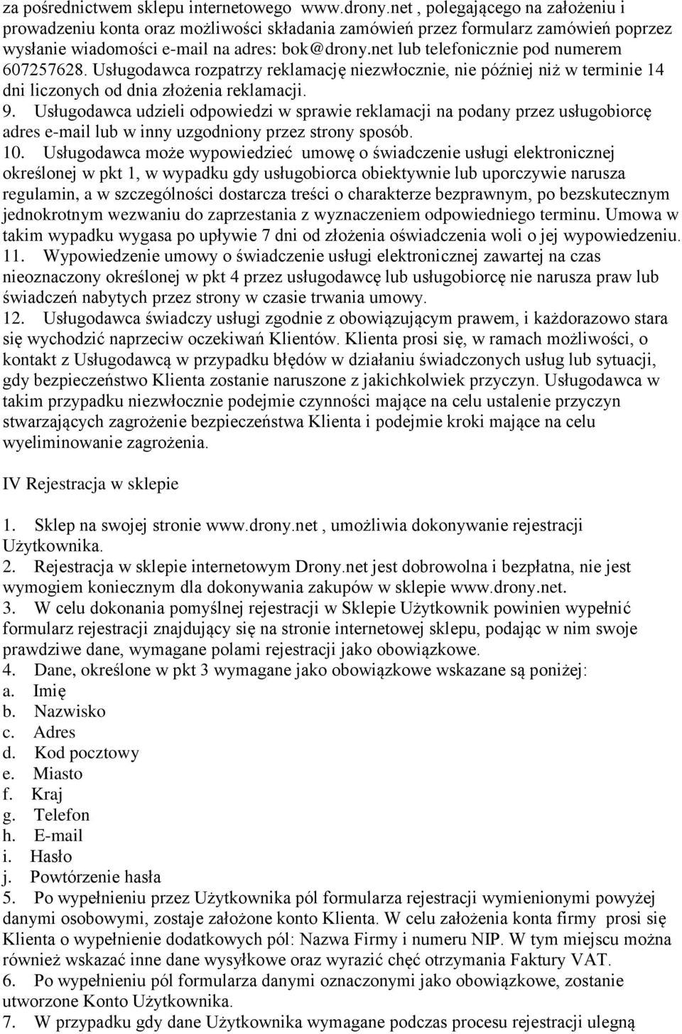 net lub telefonicznie pod numerem 607257628. Usługodawca rozpatrzy reklamację niezwłocznie, nie później niż w terminie 14 dni liczonych od dnia złożenia reklamacji. 9.